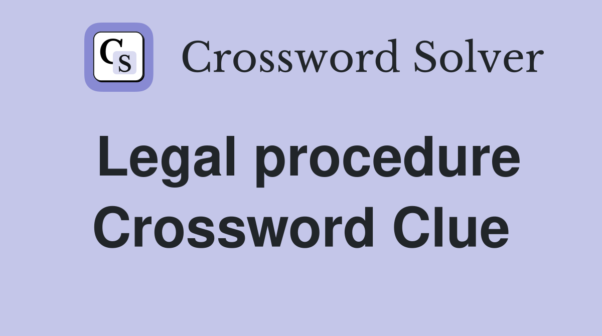 Legal procedure Crossword Clue