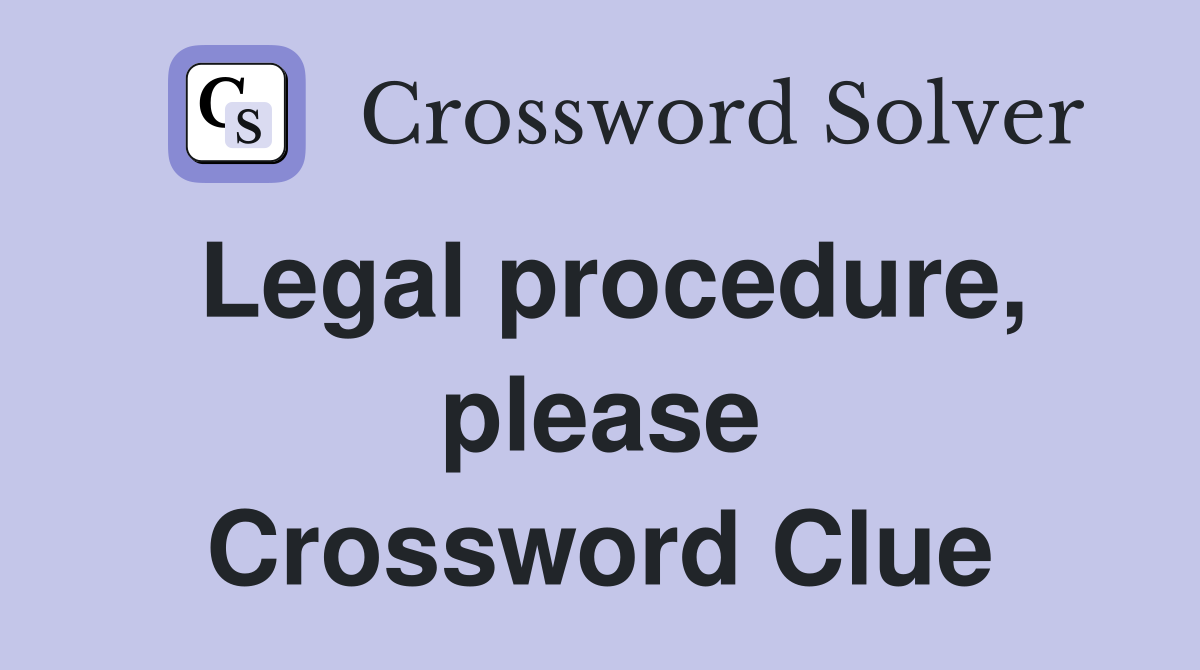 Legal procedure, please Crossword Clue