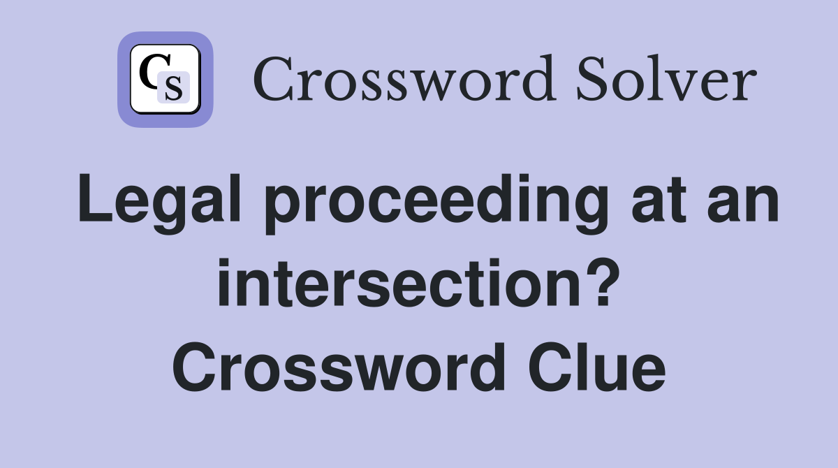 Legal proceeding at an intersection? Crossword Clue