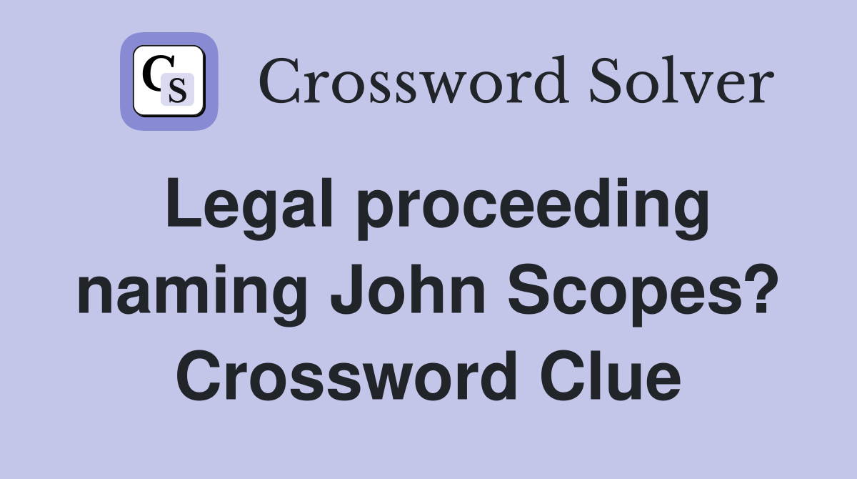 Legal proceeding naming John Scopes? Crossword Clue