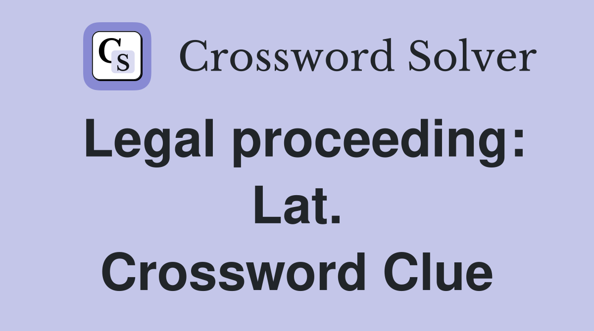 Legal proceeding: Lat. Crossword Clue
