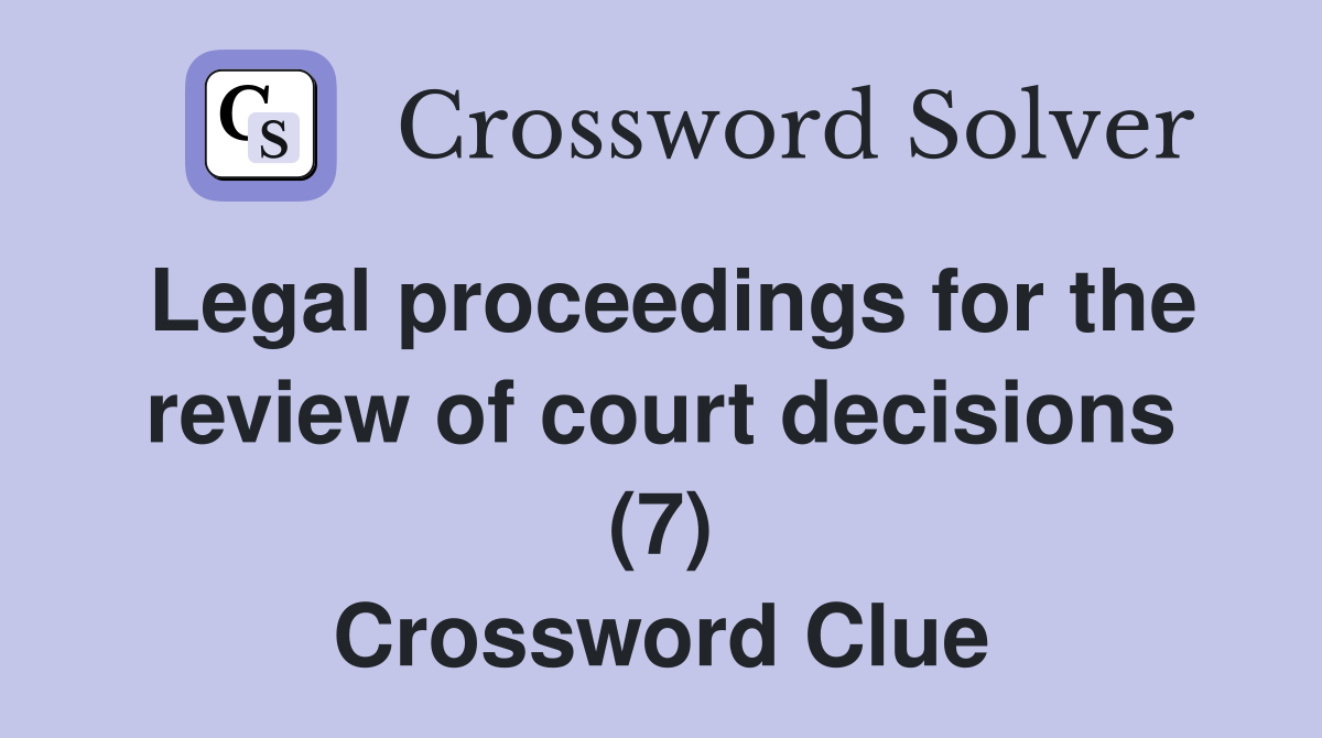 Legal proceedings for the review of court decisions (7) Crossword Clue