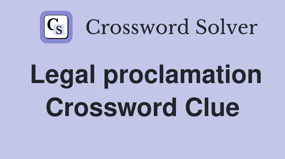 Legal proclamation Crossword Clue