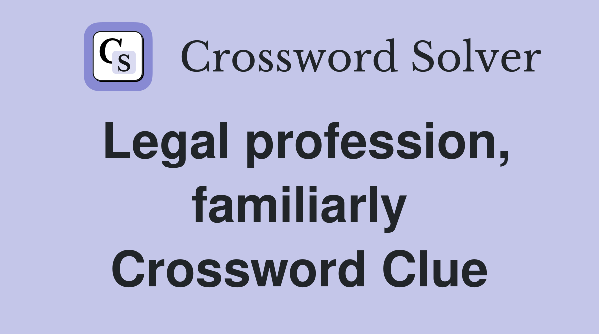Legal profession, familiarly Crossword Clue