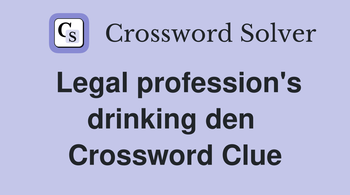 Legal profession's drinking den  Crossword Clue