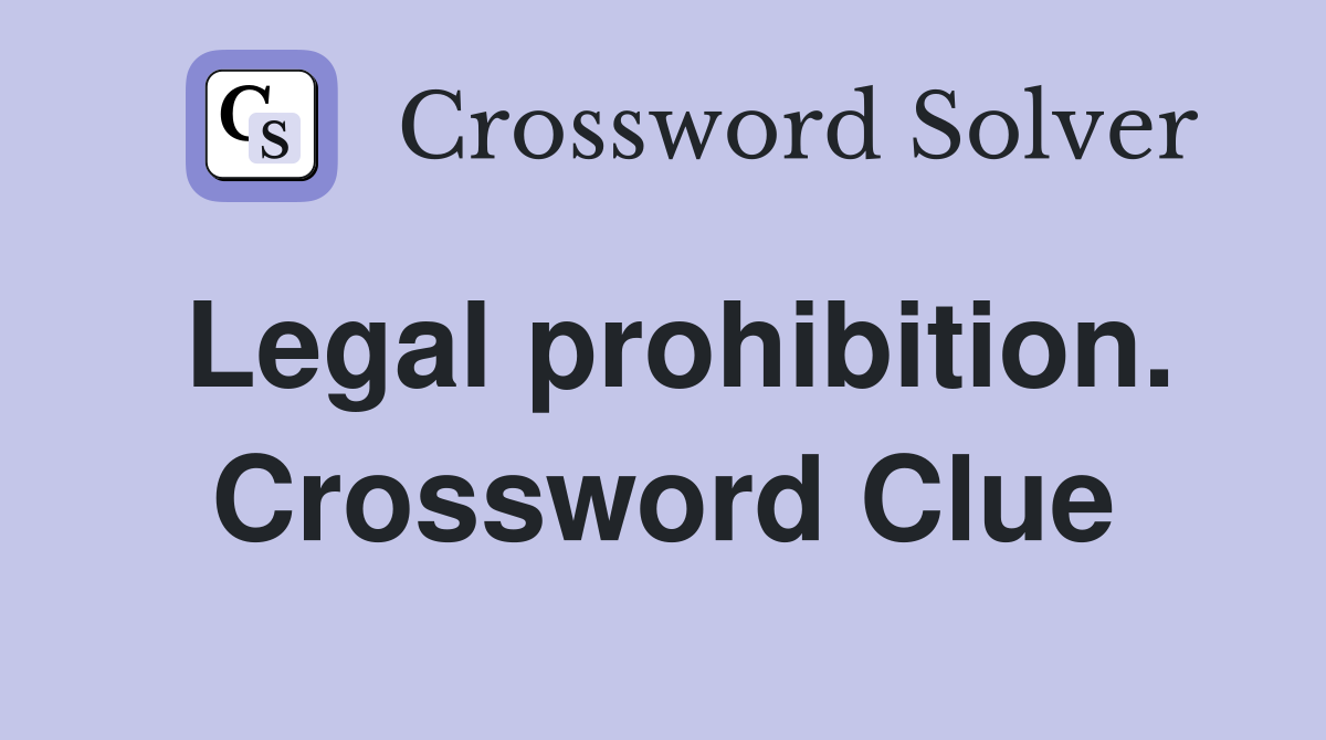 Legal prohibition. Crossword Clue