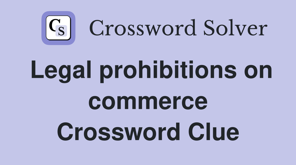 Legal prohibitions on commerce Crossword Clue