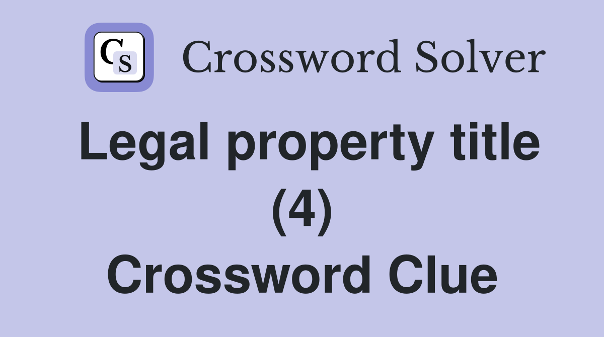 Legal property title (4) Crossword Clue