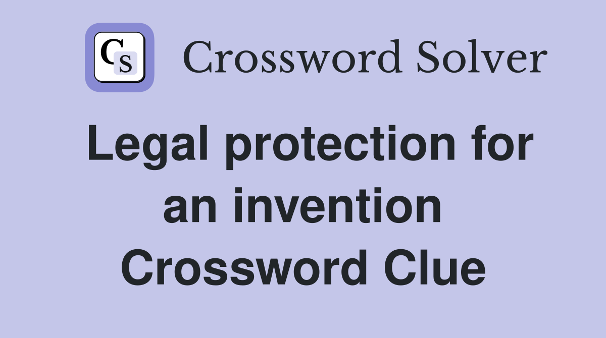 Legal protection for an invention Crossword Clue