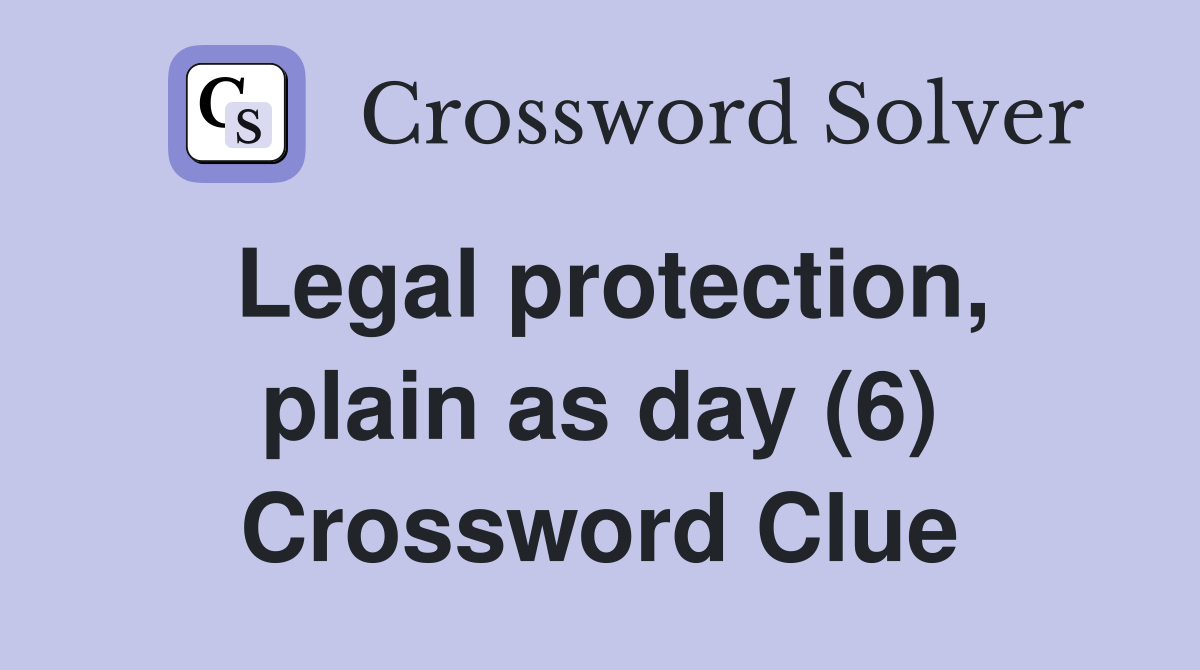 Legal protection, plain as day (6) Crossword Clue