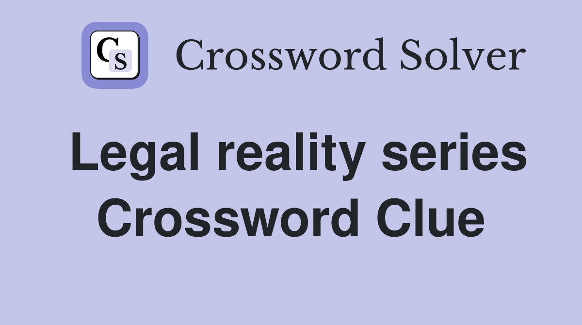 Legal reality series Crossword Clue