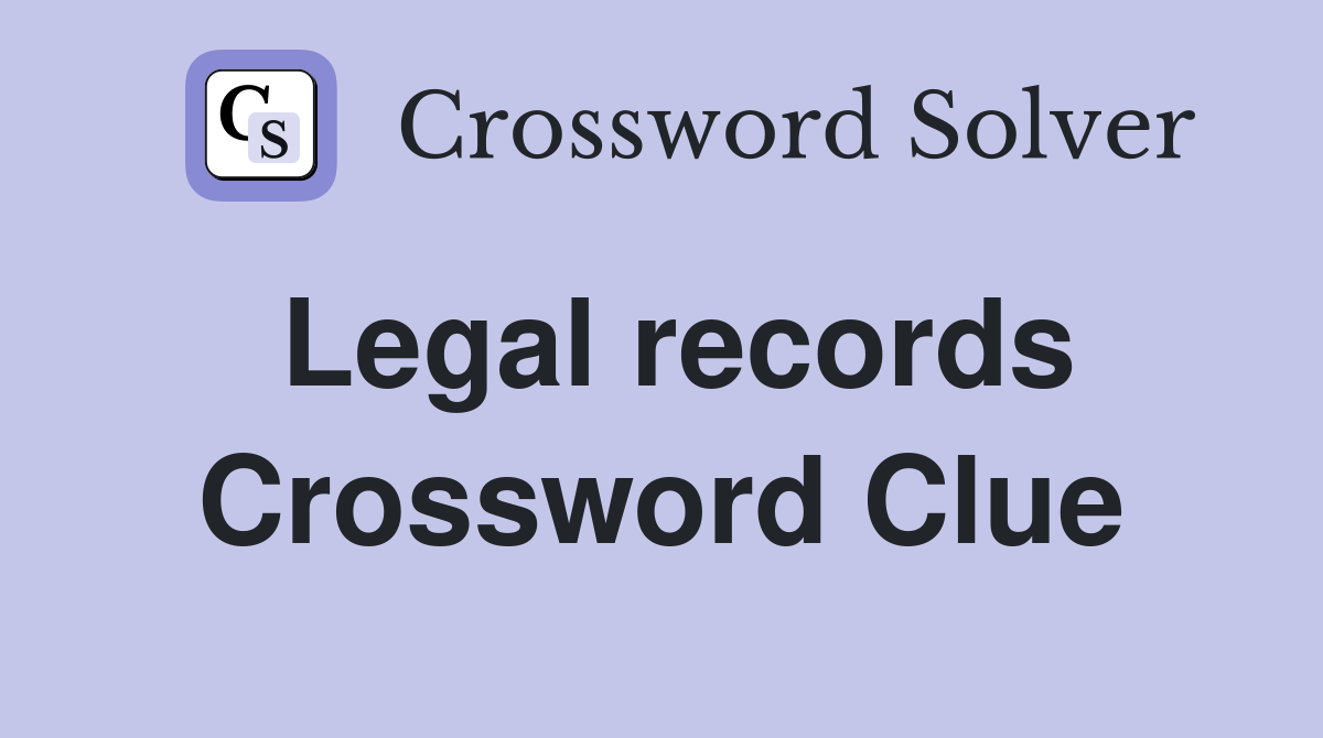 Legal records Crossword Clue