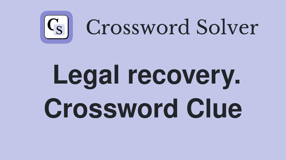 Legal recovery. Crossword Clue