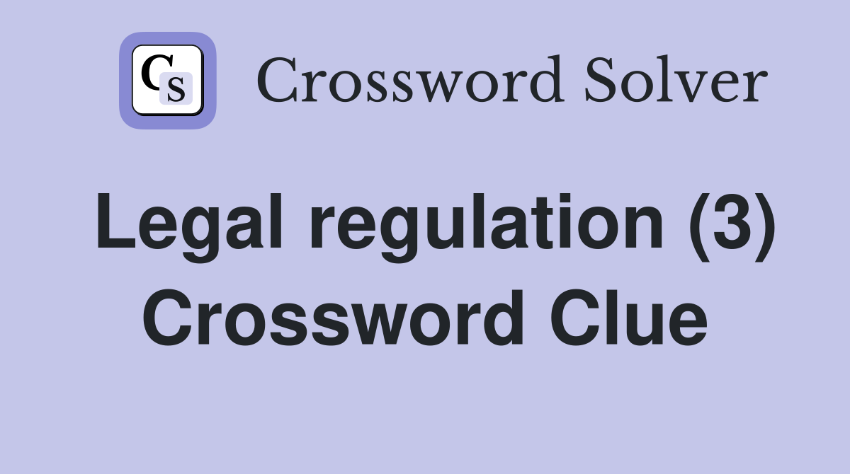 Legal regulation (3) Crossword Clue