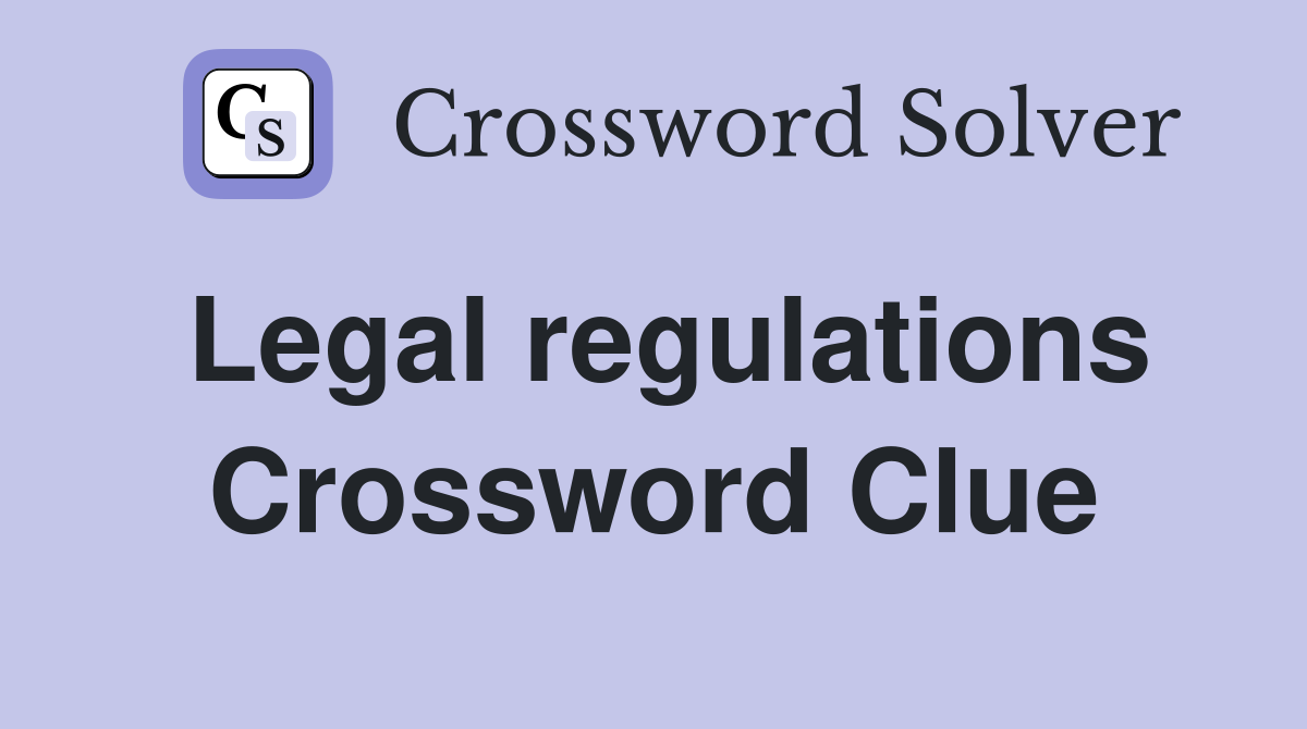 Legal regulations Crossword Clue