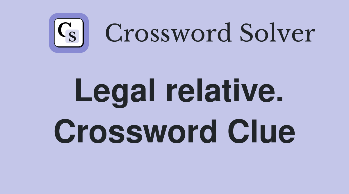 Legal relative. Crossword Clue