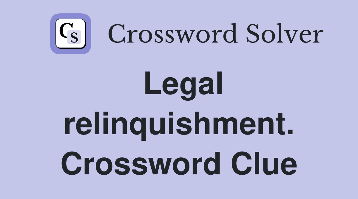 Legal relinquishment. Crossword Clue