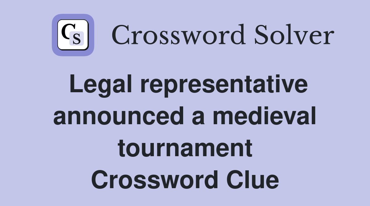 Legal representative announced a medieval tournament Crossword Clue