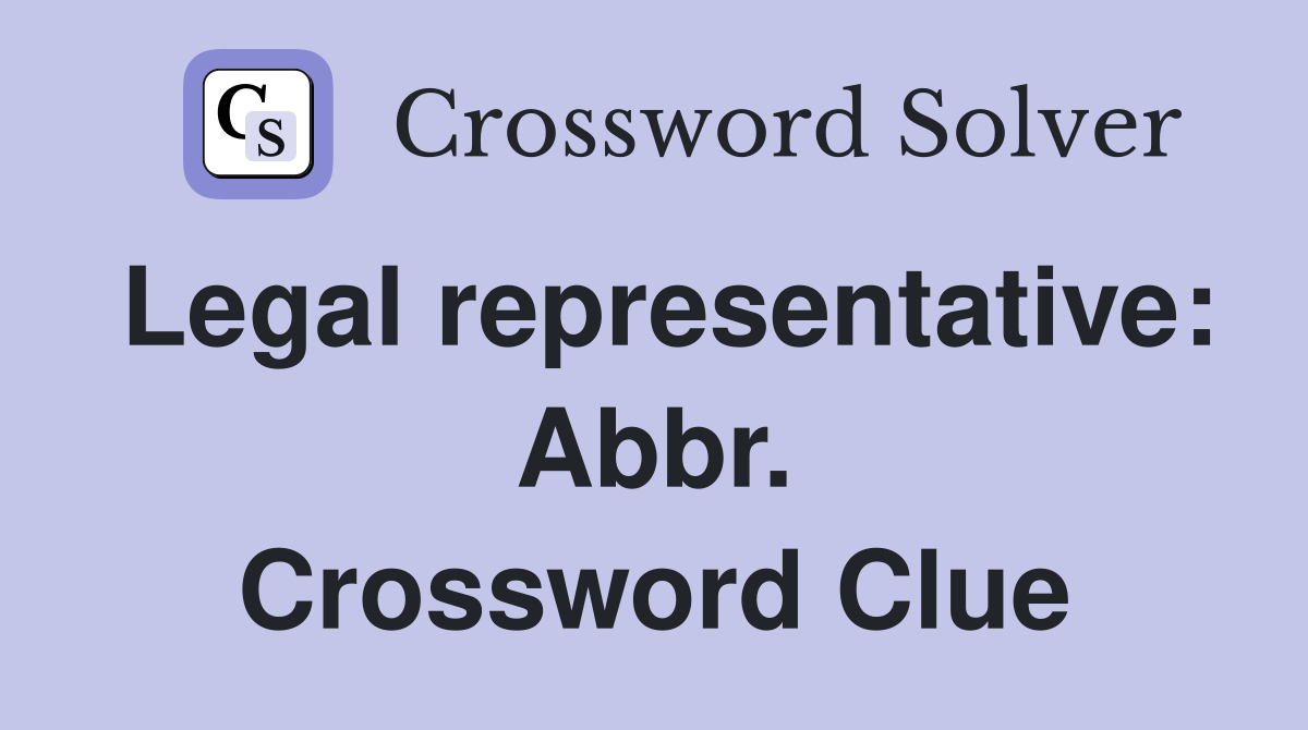 Legal representative: Abbr. Crossword Clue