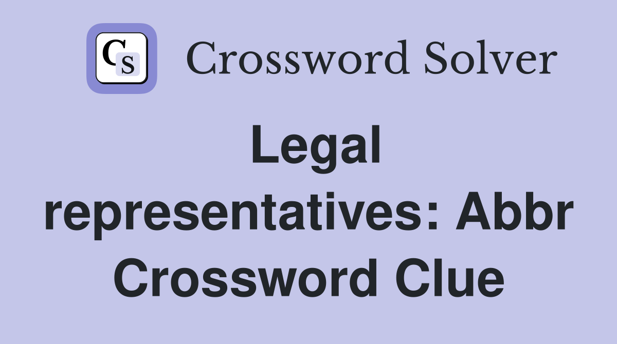Legal representatives: Abbr Crossword Clue