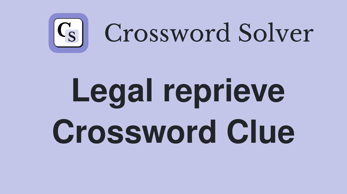Legal reprieve Crossword Clue