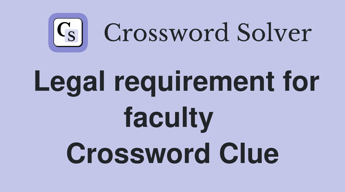 Legal requirement for faculty  Crossword Clue