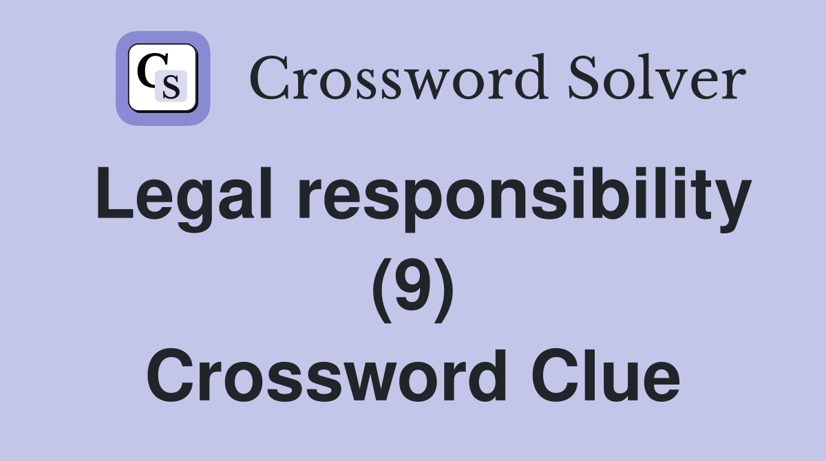 Legal responsibility (9) Crossword Clue