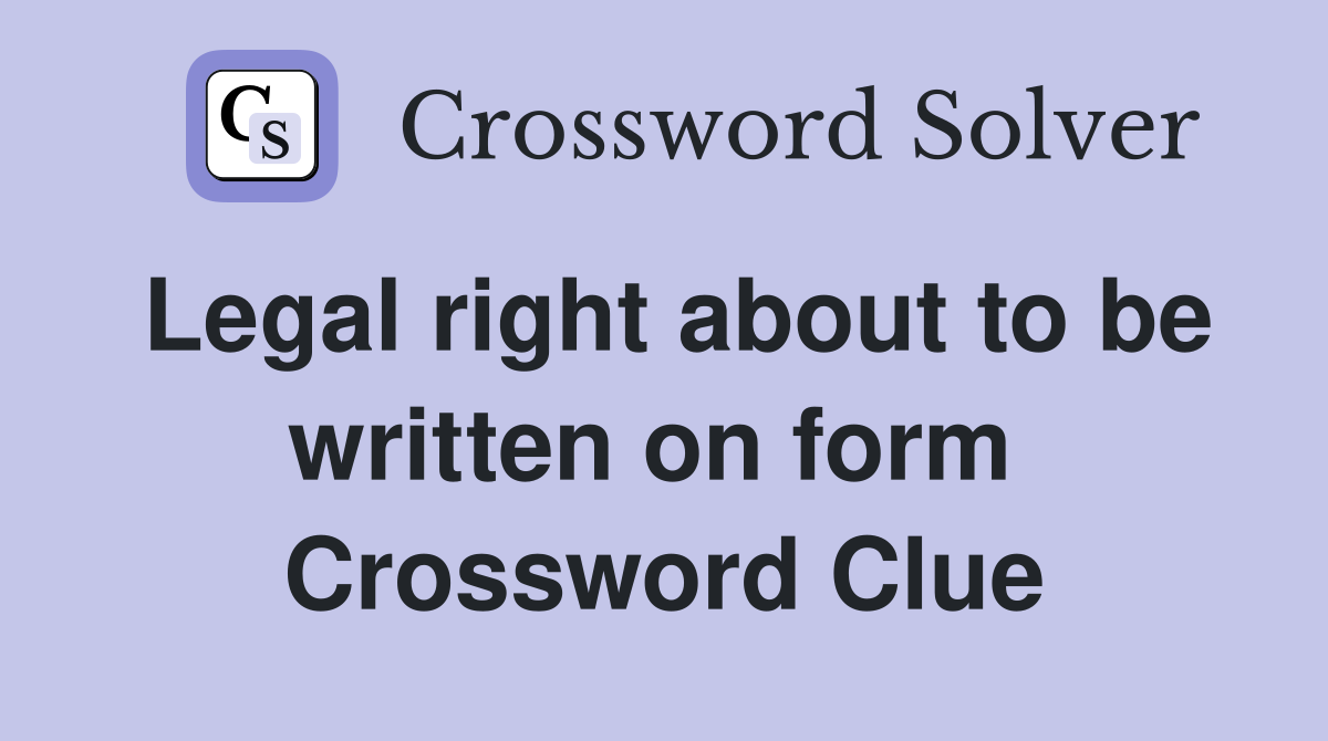 Legal right about to be written on form  Crossword Clue