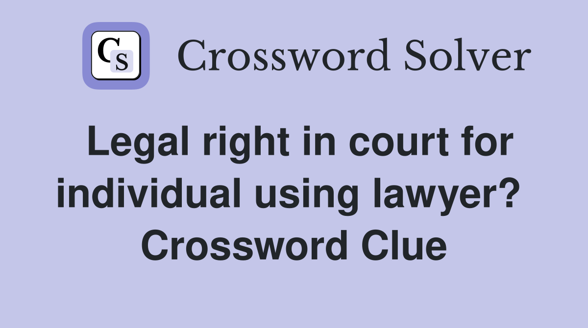 Legal right in court for individual using lawyer?  Crossword Clue