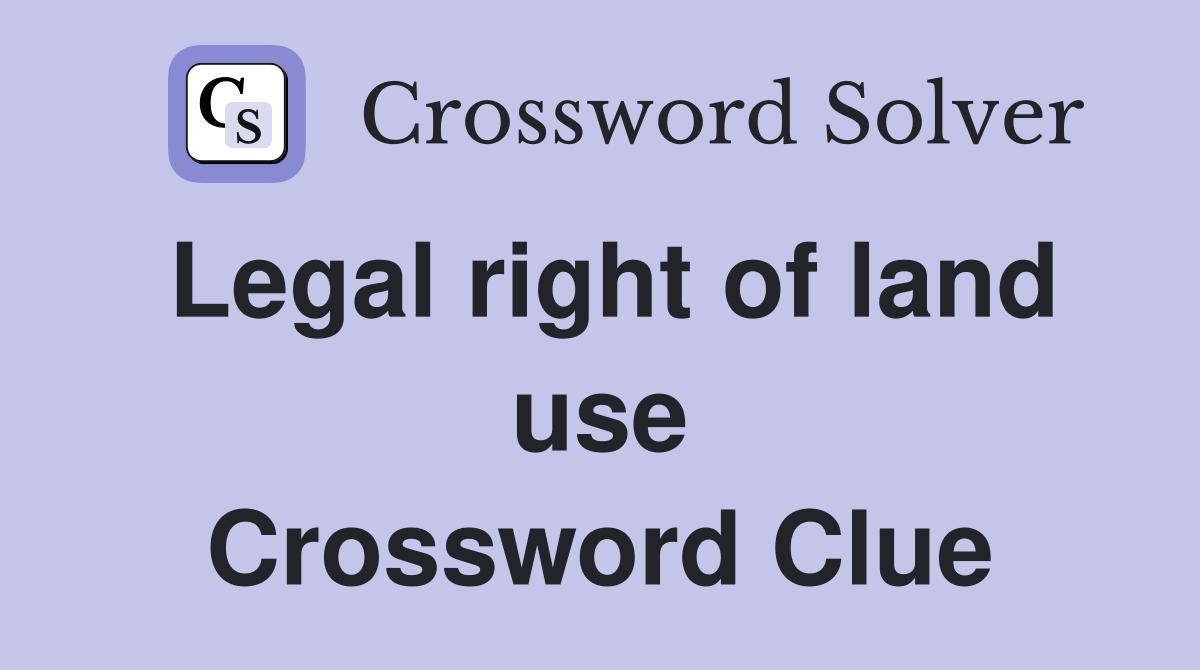 Legal right of land use Crossword Clue