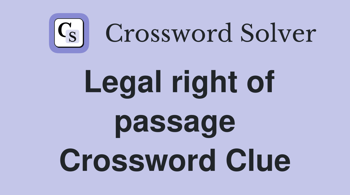 Legal right of passage Crossword Clue