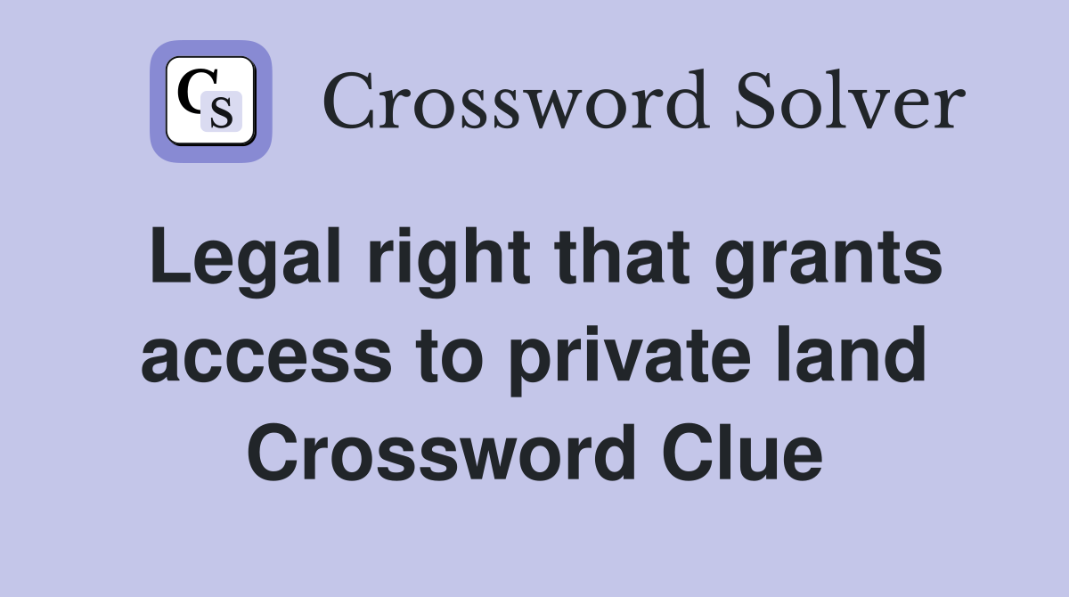 Legal right that grants access to private land Crossword Clue