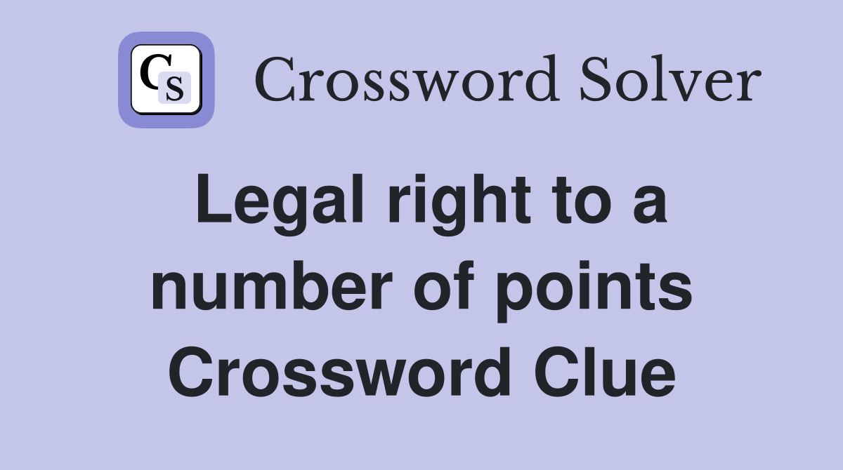 Legal right to a number of points Crossword Clue