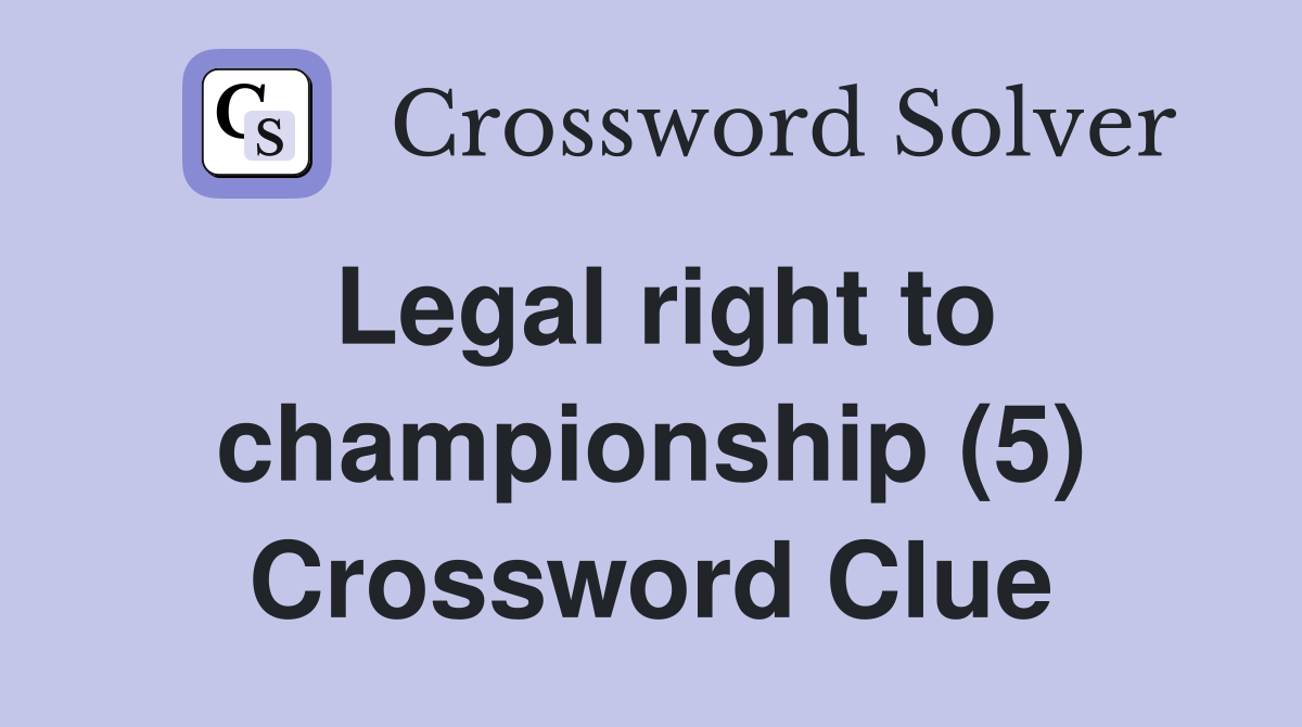 Legal right to championship (5) Crossword Clue