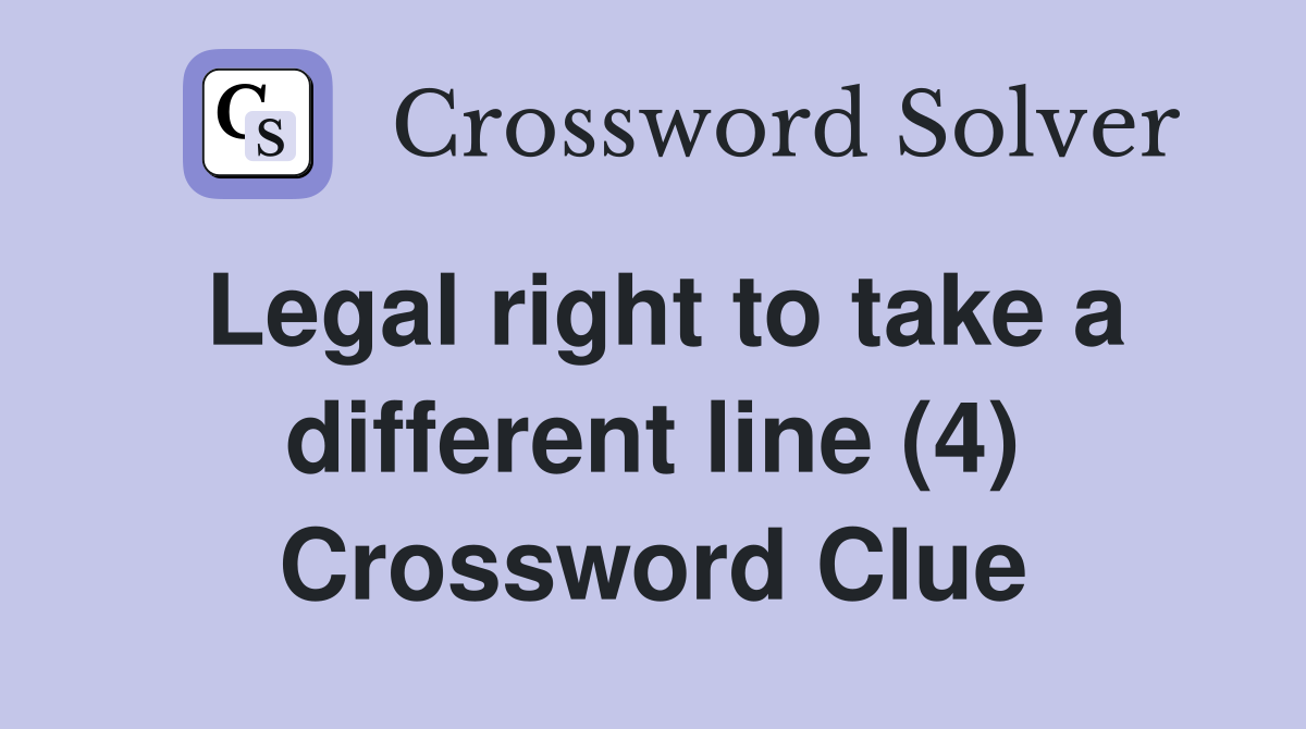 Legal right to take a different line (4) Crossword Clue