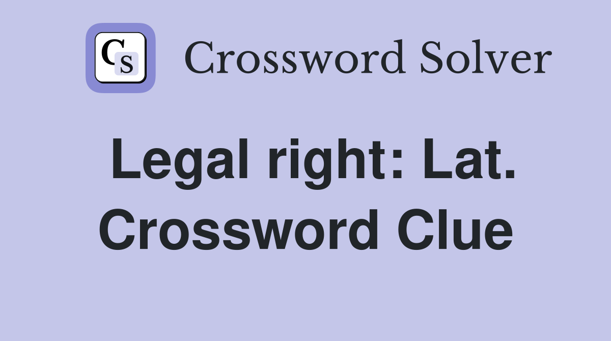 Legal right: Lat. Crossword Clue