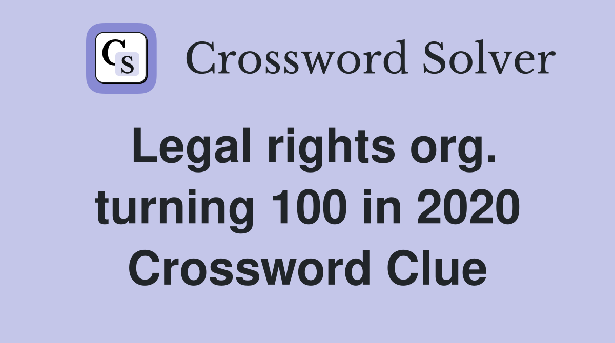 Legal rights org. turning 100 in 2020 Crossword Clue