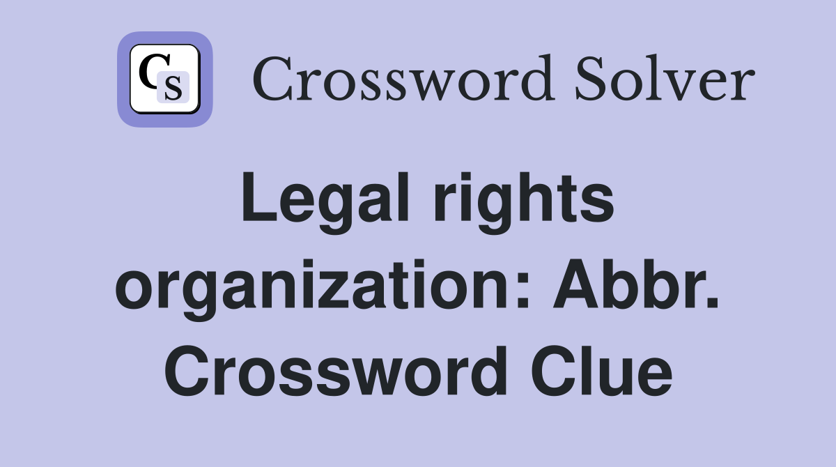 Legal rights organization: Abbr. Crossword Clue