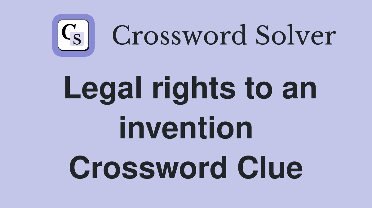 Legal rights to an invention Crossword Clue