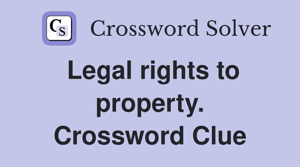 Legal rights to property. Crossword Clue