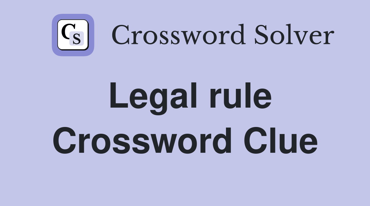 Legal rule Crossword Clue