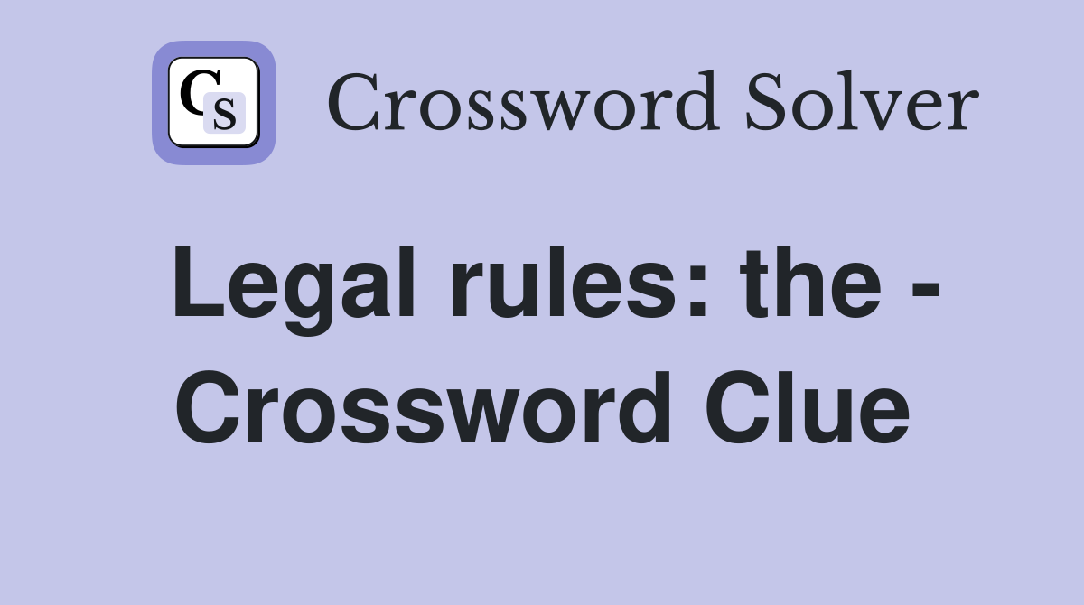 Legal rules: the - Crossword Clue