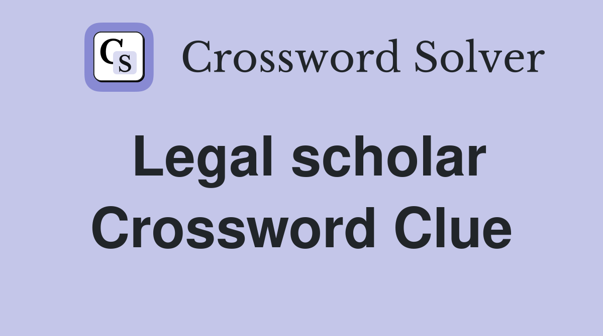 Legal scholar Crossword Clue