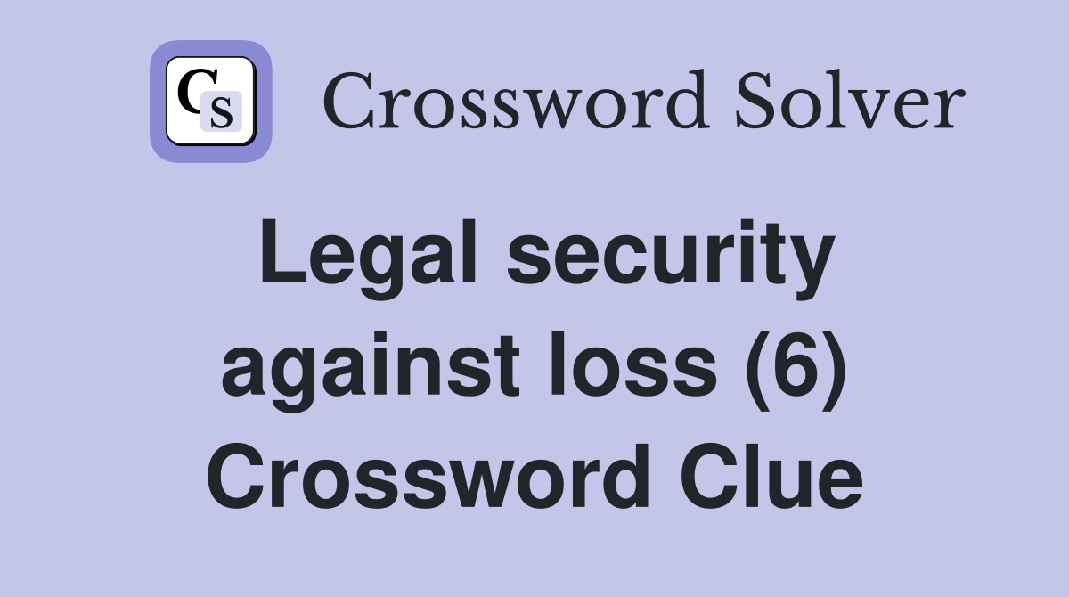 Legal security against loss (6) Crossword Clue