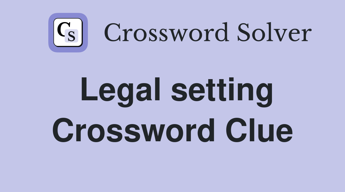 Legal setting Crossword Clue