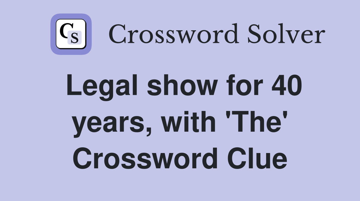 Legal show for 40 years, with 'The' Crossword Clue