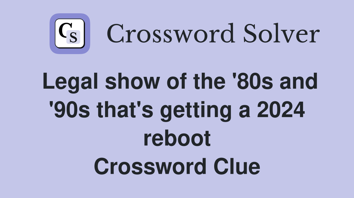 Legal show of the '80s and '90s that's getting a 2024 reboot Crossword Clue