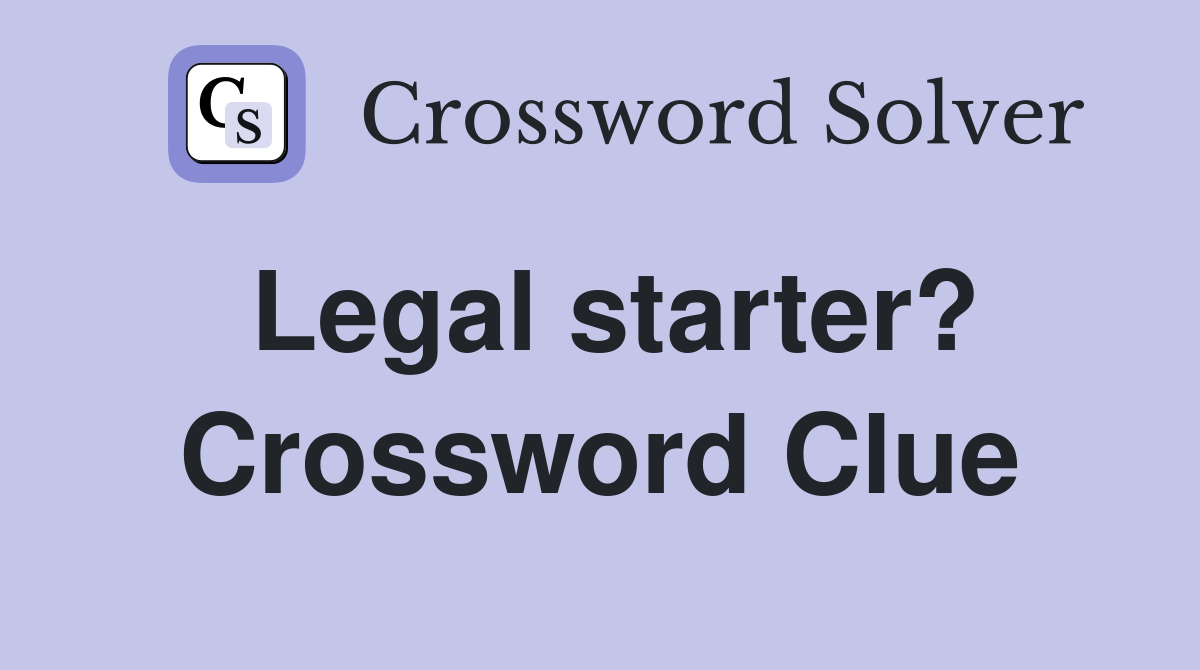Legal starter? Crossword Clue