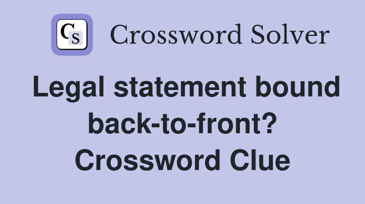 Legal statement bound back-to-front? Crossword Clue