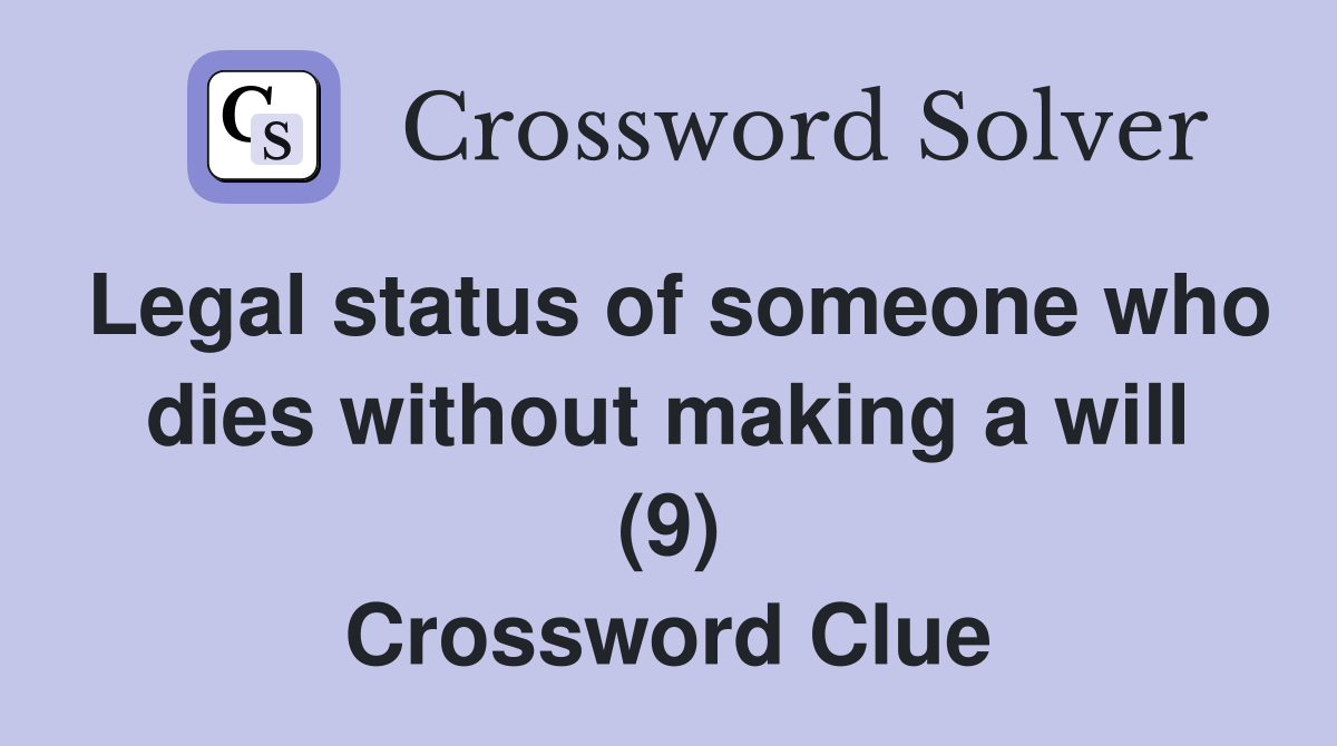 Legal status of someone who dies without making a will (9) Crossword Clue